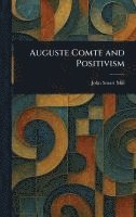 John Stuart Mill - Auguste Comte and Positivism, Inbunden