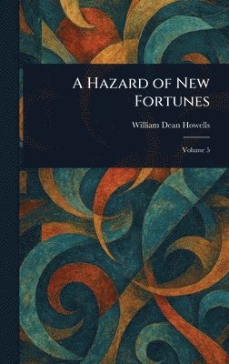 William Dean Howells - Hazard of New Fortunes, Inbunden