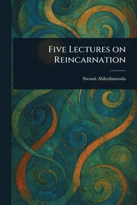 Swami Abhedananda - Five Lectures on Reincarnation, Häftad. Tillgänglighet: Lägg i varukorg