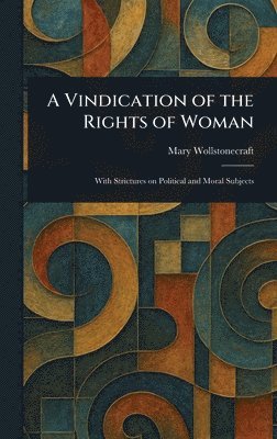 Mary Wollstonecraft - Vindication of the Rights of Woman, Inbunden