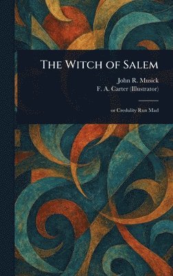 John R (John Roy) Musick, F A (Freeland a ) Carter - Witch of Salem, Inbunden. Tillgänglighet: Lägg i varukorg
