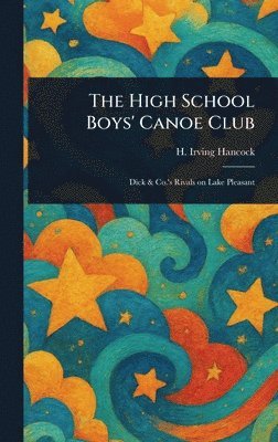 H Irving (Harrie Irving) Hancock - High School Boys' Canoe Club, Inbunden. Tillgänglighet: Lägg i varukorg