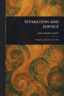 James Hudson Taylor - Separation and Service, Häftad