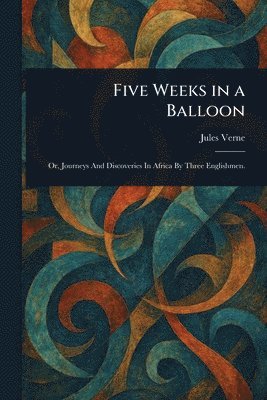 Jules Verne - Five Weeks in a Balloon, Häftad