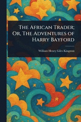 African Trader; Or, The Adventures of Harry Bayford