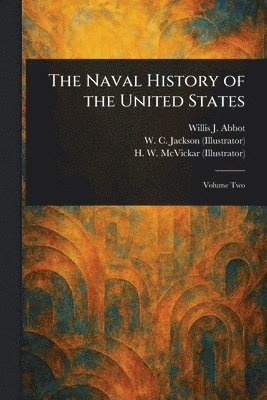 Willis J (Willis John) Abbot, W C Jackson, H W (Harry Whitney) McVickar - Naval History of the United States, Häftad