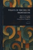 Michel Montaigne, William Carew Hazlitt, Charles Cotton - Essays of Michel De Montaigne, Häftad