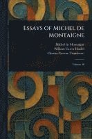Michel Montaigne, William Carew Hazlitt, Charles Cotton - Essays of Michel De Montaigne, Häftad