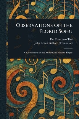 Pier Francesco Tosi, John Ernest Galliard - Observations on the Florid Song, Häftad. Tillgänglighet: Lägg i varukorg
