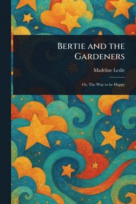 Madeline Leslie - Bertie and the Gardeners, Häftad. Tillgänglighet: Lägg i varukorg