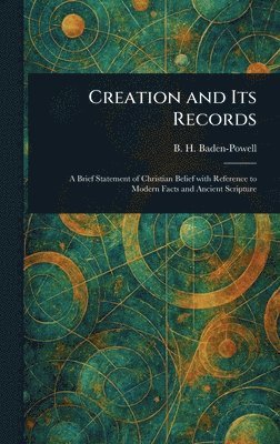 B H (Baden Henry) Baden-Powell - Creation and Its Records, Inbunden