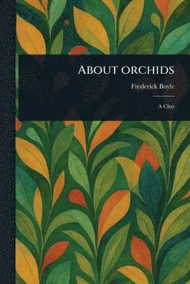 Frederick Boyle - About Orchids, Häftad. Tillgänglighet: Lägg i varukorg