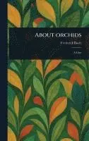 Frederick Boyle - About Orchids, Inbunden. Tillgänglighet: Lägg i varukorg