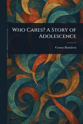 Cosmo Hamilton - Who Cares? A Story of Adolescence, Häftad