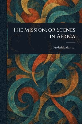 Frederick Marryat - Mission; or Scenes in Africa, Häftad