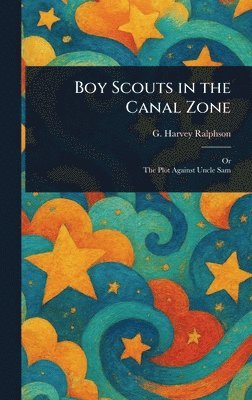 G Harvey (George Harvey) Ralphson - Boy Scouts in the Canal Zone, Inbunden. Tillgänglighet: Lägg i varukorg