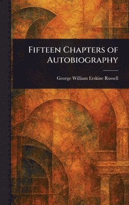 George William Erskine Russell - Fifteen Chapters of Autobiography, Inbunden