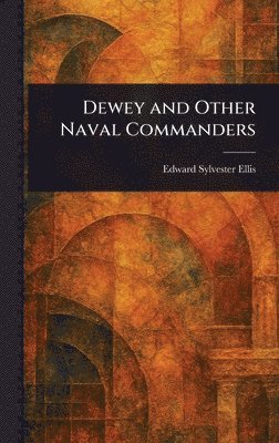 Edward Sylvester Ellis - Dewey and Other Naval Commanders, Inbunden