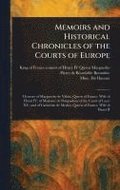 Memoirs and Historical Chronicles of the Courts of Europe