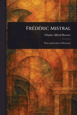 Charles Alfred Downer - Frédéric Mistral, Häftad