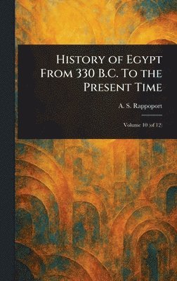 A S (Angelo Solomon) Rappoport - History of Egypt From 330 B.C. To the Present Time, Inbunden