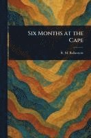 Six Months at the Cape