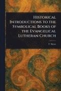 Historical Introductions to the Symbolical Books of the Evangelical Lutheran Church