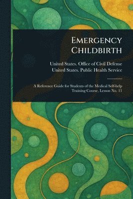 United States Office of Civil Defense, United States Public Health Service - Emergency Childbirth, Häftad. Tillgänglighet: Lägg i varukorg