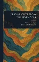 William L (William Le Roy) Stidger, Francis John McConnell - Flash-lights From the Seven Seas, Inbunden. Tillgänglighet: Lägg i varukorg