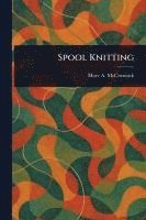 Mary A McCormack - Spool Knitting, Häftad. Tillgänglighet: Lägg i varukorg