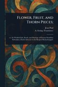 Flower, Fruit, and Thorn Pieces;