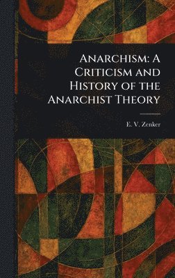 E V (Ernst Viktor) Zenker - Anarchism, Inbunden. Tillgänglighet: Lägg i varukorg