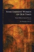 Millicent Garrett Dame Fawcett - Some Eminent Women of Our Times, Häftad
