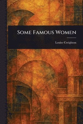 Louise Creighton - Some Famous Women, Häftad. Tillgänglighet: Lägg i varukorg