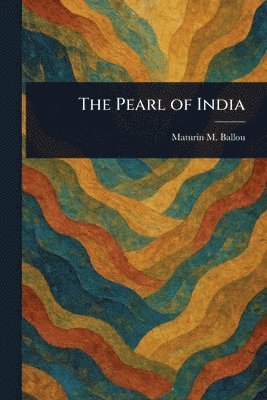 Maturin M (Maturin Murray) Ballou - Pearl of India, Häftad. Tillgänglighet: Lägg i varukorg