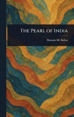 Maturin M (Maturin Murray) Ballou - Pearl of India, Inbunden. Tillgänglighet: Lägg i varukorg