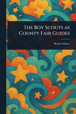 Robert Shaler - Boy Scouts as County Fair Guides, Häftad. Tillgänglighet: Lägg i varukorg