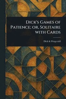 Dick & Fitzgerald - Dick's Games of Patience; or, Solitaire With Cards, Häftad. Tillgänglighet: Lägg i varukorg