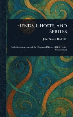 John Netten Radcliffe - Fiends, Ghosts, and Sprites, Inbunden. Tillgänglighet: Lägg i varukorg
