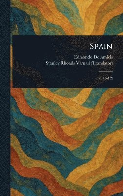 Edmondo de Amicis, Stanley Rhoads Varnall - Spain, Inbunden