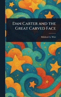 Mildred A (Mildred Augustine) Wirt - Dan Carter and the Great Carved Face, Inbunden. Tillgänglighet: Lägg i varukorg