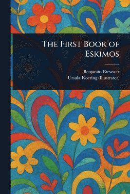 Benjamin Brewster, Ursula Koering - First Book of Eskimos, Häftad