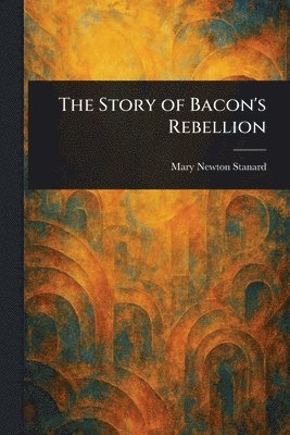 Mary Newton Stanard - Story of Bacon's Rebellion, Häftad