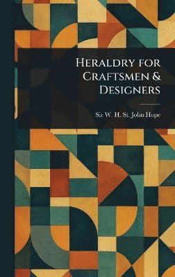 W H St John (William Henry St Hope - Heraldry for Craftsmen & Designers, Inbunden. Tillgänglighet: Lägg i varukorg