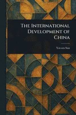 Yat-Sen Sun - International Development of China, Häftad. Tillgänglighet: Lägg i varukorg
