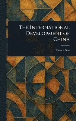 Yat-Sen Sun - International Development of China, Inbunden. Tillgänglighet: Lägg i varukorg