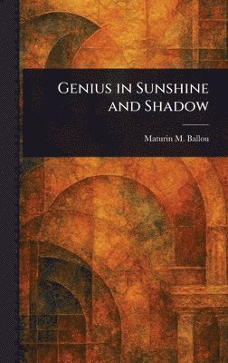 Maturin M (Maturin Murray) Ballou - Genius in Sunshine and Shadow, Inbunden. Tillgänglighet: Lägg i varukorg