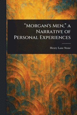 Henry Lane Stone - "Morgan's Men," a Narrative of Personal Experiences, Häftad. Tillgänglighet: Lägg i varukorg