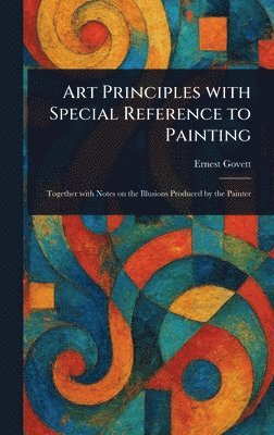 Ernest Govett - Art Principles With Special Reference to Painting, Inbunden. Tillgänglighet: Lägg i varukorg