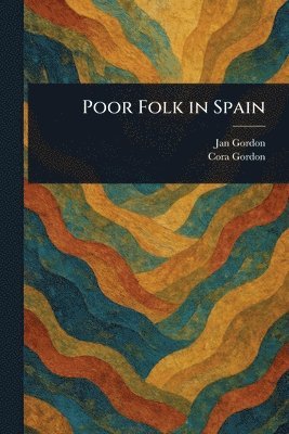 Jan Gordon, Cora Gordon - Poor Folk in Spain, Häftad